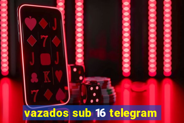 vazados sub 16 telegram